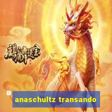 anaschultz transando